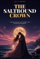 The Saltbound Crown: A Fantasy Romance of Forbidden Vows and Drowned Kingdoms B0HHQSKTW7 Book Cover