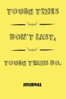 Notebook, Journal: Tough Times Don't Last, Tough Teams Do, Motivational Notebook Journal For Men, Women, Boys, Girls, Kids, Students, Friends, Gift Lined Blank 120 pages 6 x 9: Lined Notebook / Journa 1676458433 Book Cover