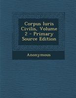 Corpus Iuris Civilis, Volume 2... 1018650652 Book Cover