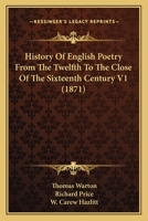 History Of English Poetry From The Twelfth To The Close Of The Sixteenth Century V1 (1871) 0548753776 Book Cover
