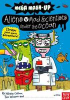 Mega Mash-Up: Aliens vs. Mad Scientists Under the Ocean 076365874X Book Cover