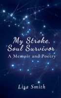 My Stroke, Soul Survivor: A Memoir and Poetry B0FZL4WLD2 Book Cover