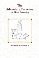 The Adventure Travelers: In Their Beginning 1387243004 Book Cover