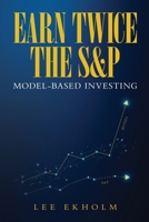 Earn Twice the S&P: Model-based Investing B0DTX9WQ28 Book Cover