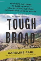 Tough Broad: From Boogie Boarding to Wing Walking―How Outdoor Adventure Improves Our Lives as We Age 1635576490 Book Cover