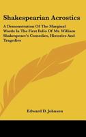 Shakespearian Acrostics: A Demonstration Of The Marginal Words In The First Folio Of Mr. William Shakespeare's Comedies, Histories And Tragedies 1163181056 Book Cover
