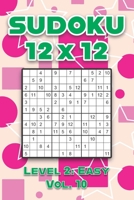 Sudoku 12 x 12 Level 2: Easy Vol. 10: Play Sudoku 12x12 Twelve Grid With Solutions Easy Level Volumes 1-40 Sudoku Cross Sums Variation Travel Paper Logic Games Solve Japanese Number Puzzles Enjoy Math B08R8YHFTN Book Cover