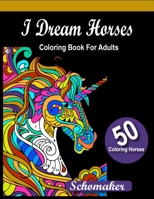 I Dream Horse Coloring Books for Adults: 100 Pages 8.5x11 Inch Adults Horse Coloring books, horse coloring books for girls 4-8 B087LB34HW Book Cover