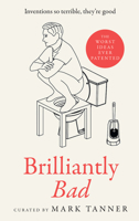 Brilliantly Bad: A collection of the funniest, weirdest and worst inventions ever patented 0008558655 Book Cover