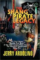 The Shang Pirate Legacy: The 21st Century Battle For Boss of the 18th Century Pirate Triad of The Historical Chinese Junk Ning Po 1425776213 Book Cover