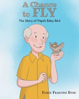 A Chance to Fly: The Story of Papa's Baby Bird B0GZLPX51Z Book Cover