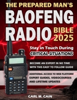 The Prepared Man's Baofeng Radio Bible: Comprehensive and Simple Guide to Master Your Baofeng Radio, Stop Worrying about Technology Failures and Ensure Your Family's Lifeline in any Crisis B0DZYWQM6S Book Cover