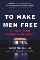 To Make Men Free: A History of the Republican Party 0465024319 Book Cover