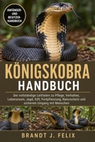 KÖNIGSKOBRA-HANDBUCH: Der vollständige Leitfaden zu Pflege, Verhalten, Lebensraum, Jagd, Gift, Fortpflanzung, Naturschutz und sicherem Umgang mit Menschen (German Edition) B0H1GVJHCR Book Cover