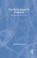 The Hollywood TV Producer: His Work and His Audience (Classics in Communication and Mass Culture) 0465030378 Book Cover
