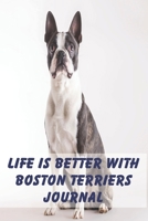 Life is Better with Boston Terriers 1693040670 Book Cover