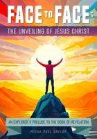 Face to Face: The Unveiling of Jesus Christ B0CVTTQRVV Book Cover