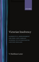 Victorian Insolvency: Bankruptcy, Imprisonment for Debt, and Company Winding-up in Nineteenth-Century England (Oxford Historical Monographs) 019820518X Book Cover