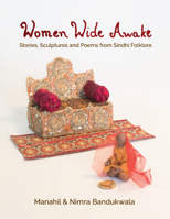 Women Wide Awake: Stories, Sculptures and Poems from Sindhi Folklore 1774151065 Book Cover
