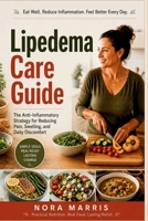 Lipedema Care Guide: The Anti-Inflammatory Strategy for Reducing Pain, Swelling, and Daily Discomfort B0H3TGR8P1 Book Cover