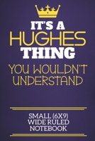 It's A Hughes Thing You Wouldn't Understand Small (6x9) Wide Ruled Notebook: Show you care with our personalised family member books, a perfect way to show off your surname! Unisex books are ideal for 1675059489 Book Cover