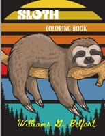 Sloth Coloring Book: Amazing Coloring Book with Adorable Sloth, Silly Sloth, Lazy Sloth & More Stress Relieving Sloth Designs 0362560927 Book Cover