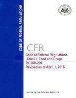 Code of Federal Regulations, Title 21, Food and Drugs, Pt. 200-299, Revised as of April 1, 2016 1542364949 Book Cover