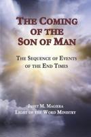 The Coming of the Son of Man: The Sequence of Events of the End Times 1732662509 Book Cover