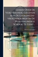 Lessen Over De Verloskunde, Gegeven Aen De Leerlingen-vroedvrouwen In De Verloskundige School Te Gent... 1272445062 Book Cover