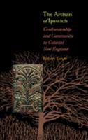 The Artisan of Ipswich: Craftsmanship and Community in Colonial New England 0801887526 Book Cover