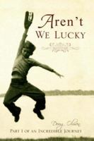 Aren't We Lucky 1425729444 Book Cover