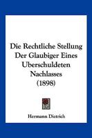 Die Rechtliche Stellung Der Glaubiger Eines Uberschuldeten Nachlasses (1898) 1161121765 Book Cover