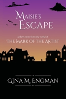 Maisie's Escape: a short story from the world of The Mark of the Artist B0GX7X6XLH Book Cover