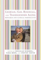 Lesbian, Gay, Bisexual, And Transgender Aging: Research And Clinical Perspectives 0231136188 Book Cover