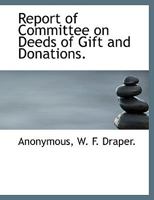 Report of Committee on Deeds of Gift and Donations. 1010349961 Book Cover