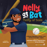 Nelly at Bat, Nelly al bate: A Bilingual Biography of Nelson Cruz’s Journey to the Major Leagues (Little Biographies for Bright Minds, 4) 1958615374 Book Cover