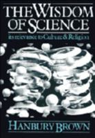 The Wisdom of Science: Its Relevance to Culture and Religion 0521314488 Book Cover