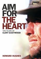 Aim for the Heart: The Films of Clint Eastwood 1845119029 Book Cover