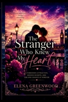 The Stranger Who Knew My Heart: A Forbidden Attraction, Hidden Secrets, and the One Chance at Forever 7037838098 Book Cover