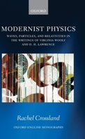 Modernist Physics: Waves, Particles, and Relativities in the Writings of Virginia Woolf and D. H. Lawrence (Oxford English Monographs) 0198815972 Book Cover