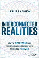 Interconnected Realities: How the Metaverse Will Transform Our Relationship with Technology Forever 1394160844 Book Cover