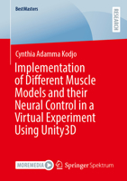 Implementation of Different Muscle Models and their Neural Control in a Virtual Experiment Using Unity3D (BestMasters) 3658527021 Book Cover