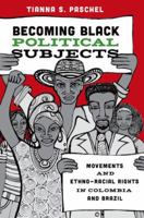 Becoming Black Political Subjects: Movements and Ethno-Racial Rights in Colombia and Brazil 069118075X Book Cover