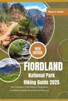 Fiordland National Park Hiking Guide 2025: The Complete Trail Companion to Milford, Kepler, Routeburn & Beyond B0FF5DCKW1 Book Cover