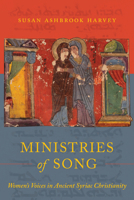 Ministries of Song: Women's Voices in Ancient Syriac Christianity 0520422686 Book Cover