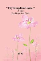 Thy Kingdom Come.: A Tale For Boys And Girls 9371774908 Book Cover