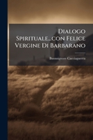 Dialogo Spirituale...con Felice Vergine Di Barbarano 1179310632 Book Cover