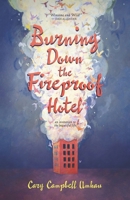 Burning Down the Fireproof Hotel: An Invitation to the Beautiful Life 0986300209 Book Cover