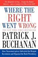 Where the Right Went Wrong: How Neoconservatives Subverted the Reagan Revolution and Hijacked the Bush Presidency 0312341156 Book Cover