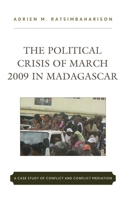 The Political Crisis of March 2009 in Madagascar: A Case Study of Conflict and Conflict Mediation 144227235X Book Cover